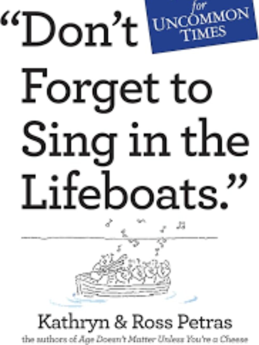 "Don't Forget to Sing in the Lifeboats": Uncommon Wisdom for Uncommon Times